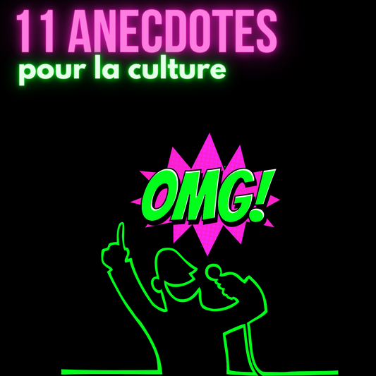 11 anecdotes pour la culture :